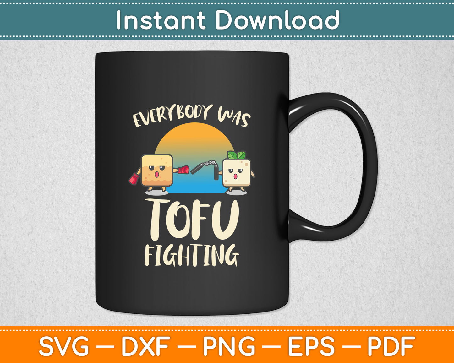Everybody Tofu Fighting I Tofu Vegan Meatless Vegetarian Svg Digital Cutting File