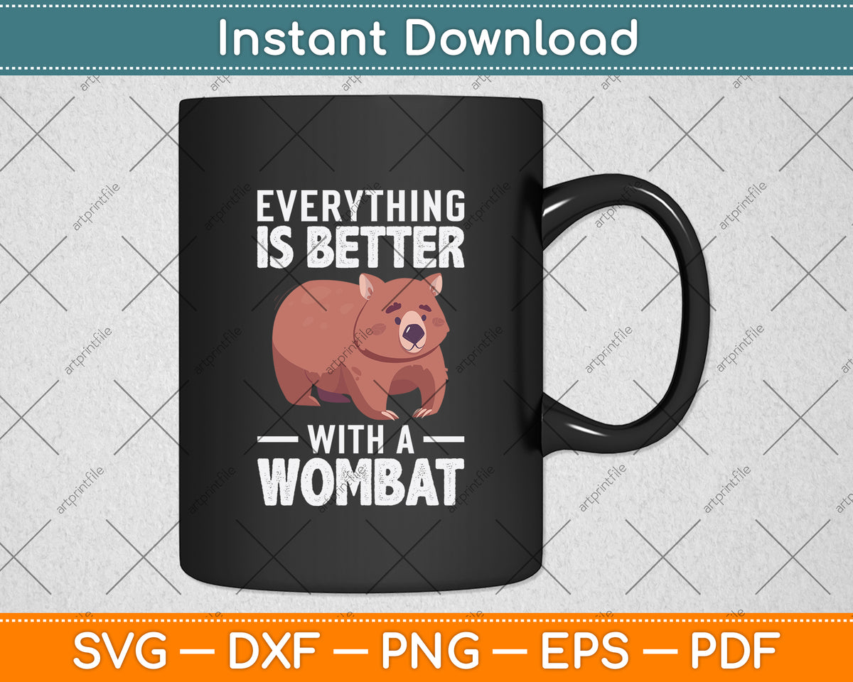 Everything Is Better With A Wombat Svg Png Dxf Digital Cutting File