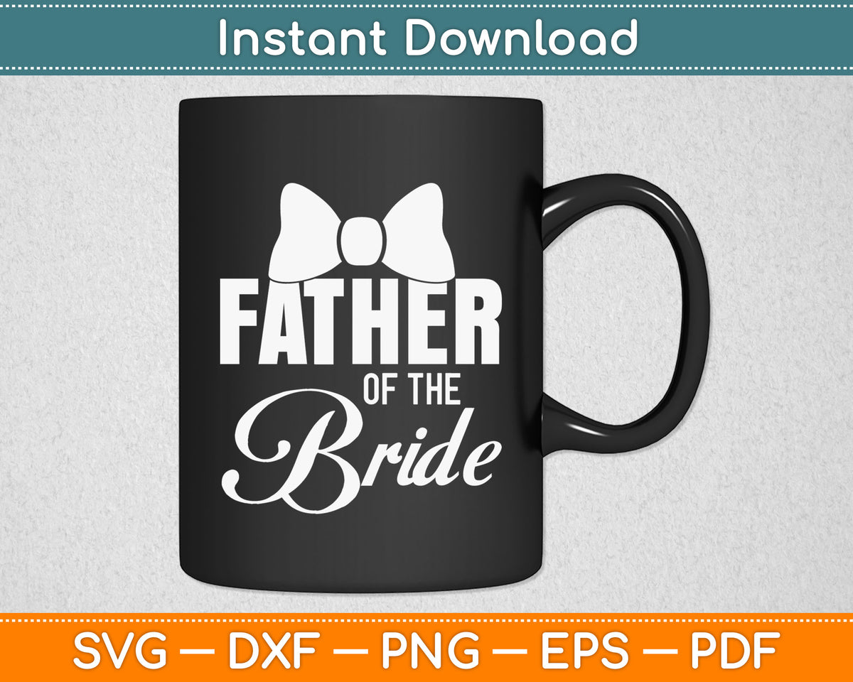 Father Of The Bride Dad Wedding Fathers Day Svg Digital Cutting File