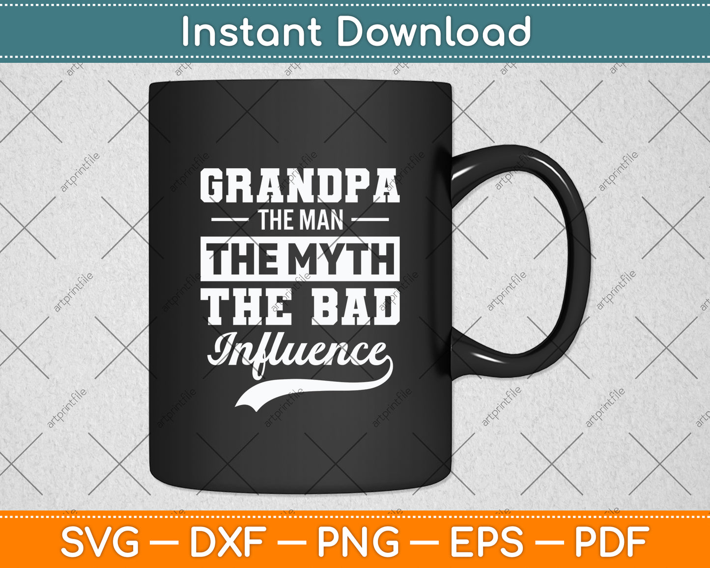 Grandpa The Man The Myth The Bad Influence Father's Day Svg Digital Cutting File