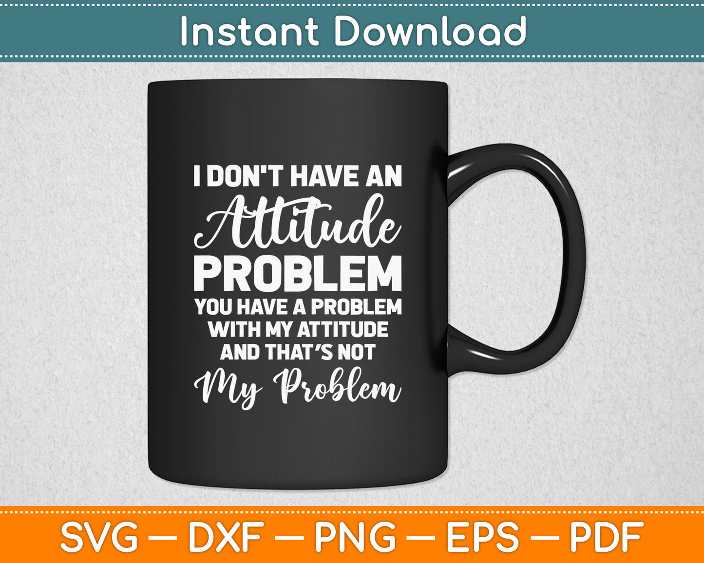 Funny I Don't Have An Attitude Problem Sarcastic Svg Digital Cutting File