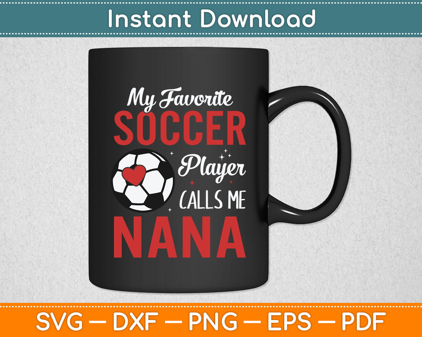 My Favorite Soccer Player Calls Me Nana Funny Svg Digital Cutting File