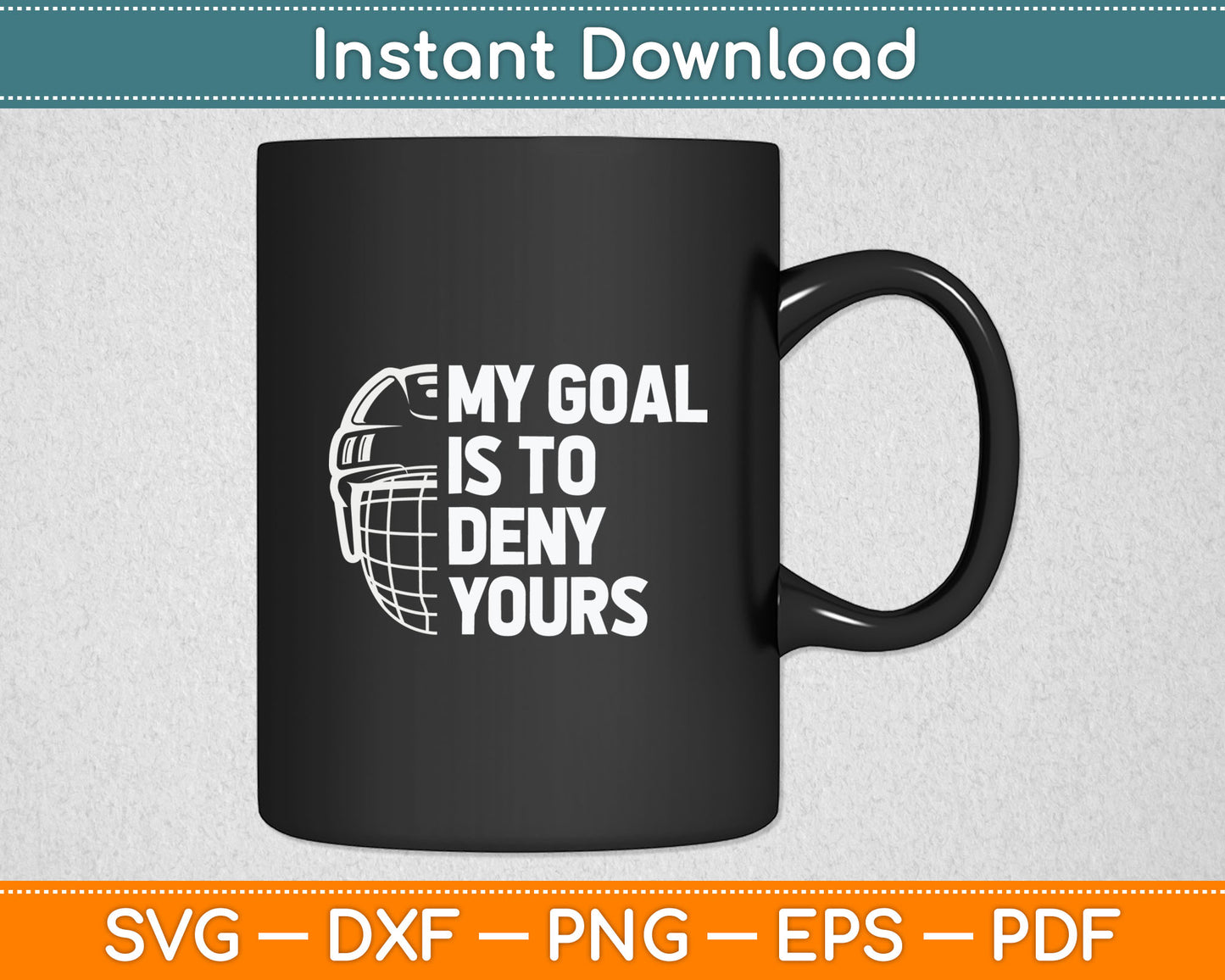 Funny My Goal Is To Deny Yours Hockey Goalie Ice Hockey Gift Svg Cutting File