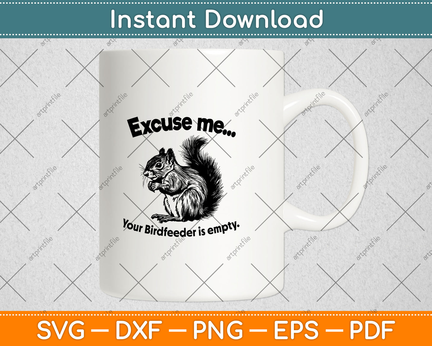 Funny Squirrel Excuse-Me Your Birdfeeder Is Empty Svg Digital Cutting File