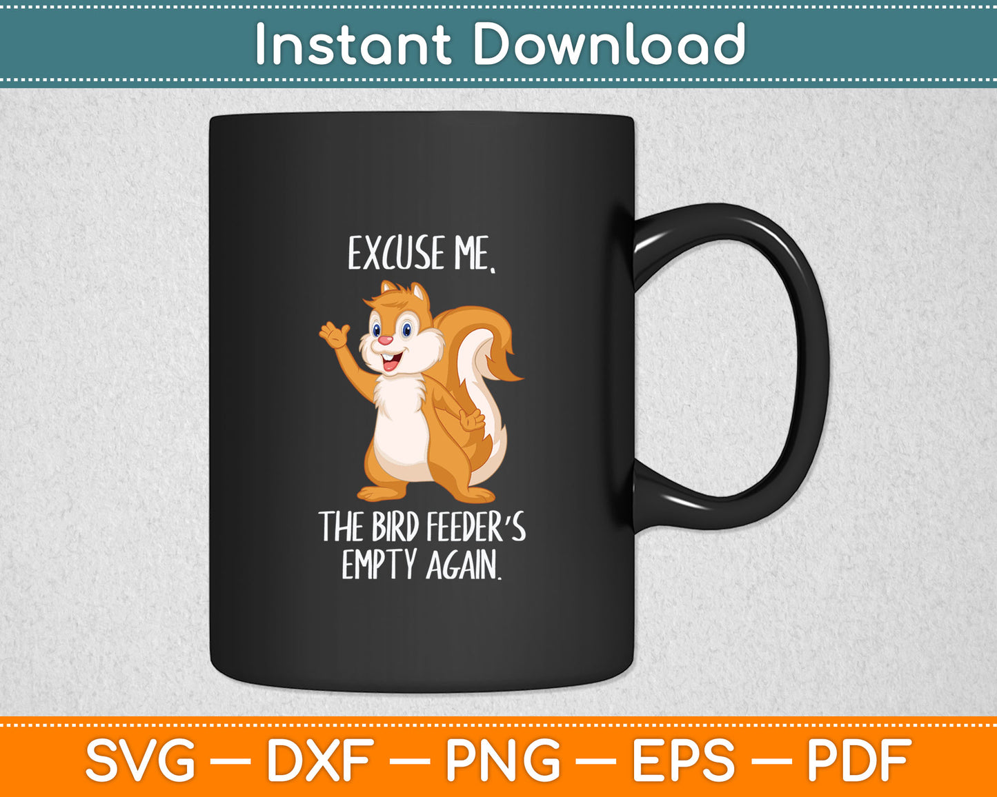 Funny Squirrel Excuse Me, Bird Feeders Empty Again Svg Digital Cutting File