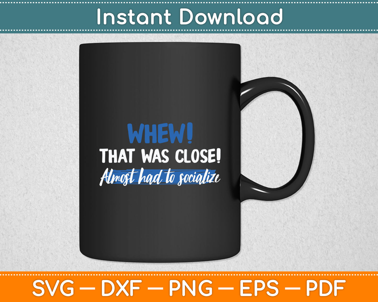 Funny Whew! That Was Close Almost Had To Socialize Svg Digital Cutting File