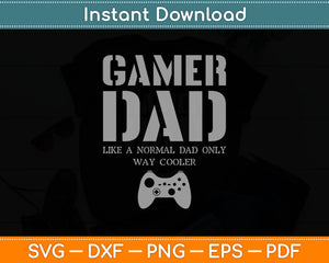 Gamer Dad Normal Dad Only Way Cooler Svg Digital Cutting File