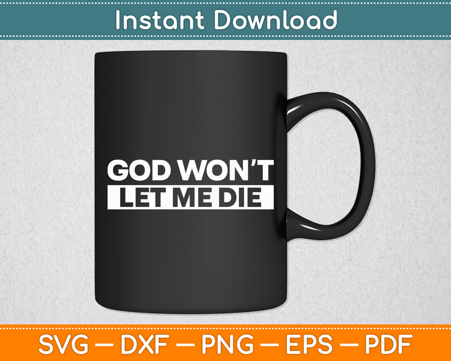 God Won't Let Me Die Svg Digital Cutting File