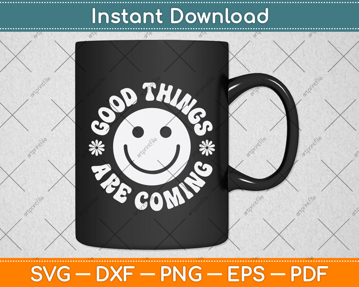 Good Things Are Coming Svg Png Dxf Digital Cutting File
