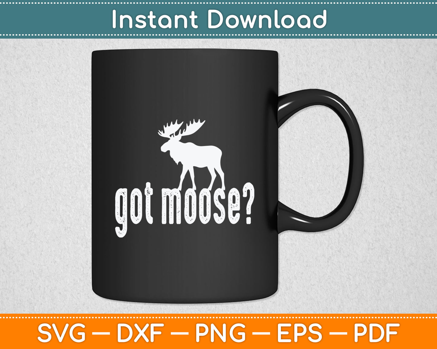 Got Moose Funny Hunting Svg Digital Cutting File