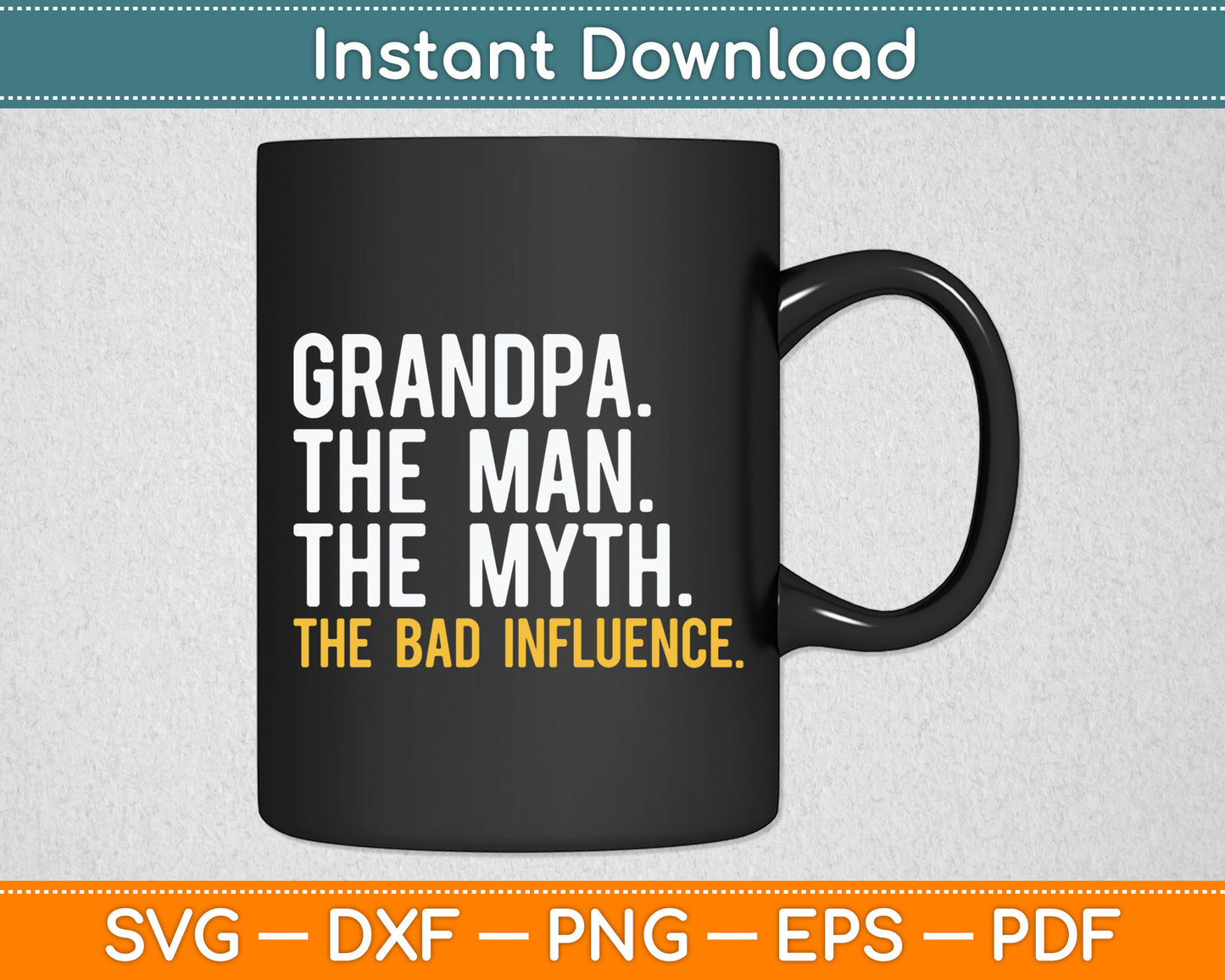 Grandpa The Man The Myth The Bad Influence Father's Day Svg Digital Cutting File