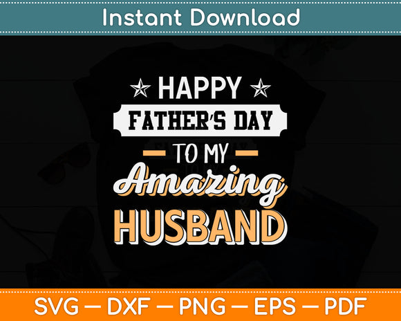 Happy Father’s Day To My Amazing Husband Svg Digital Cutting File