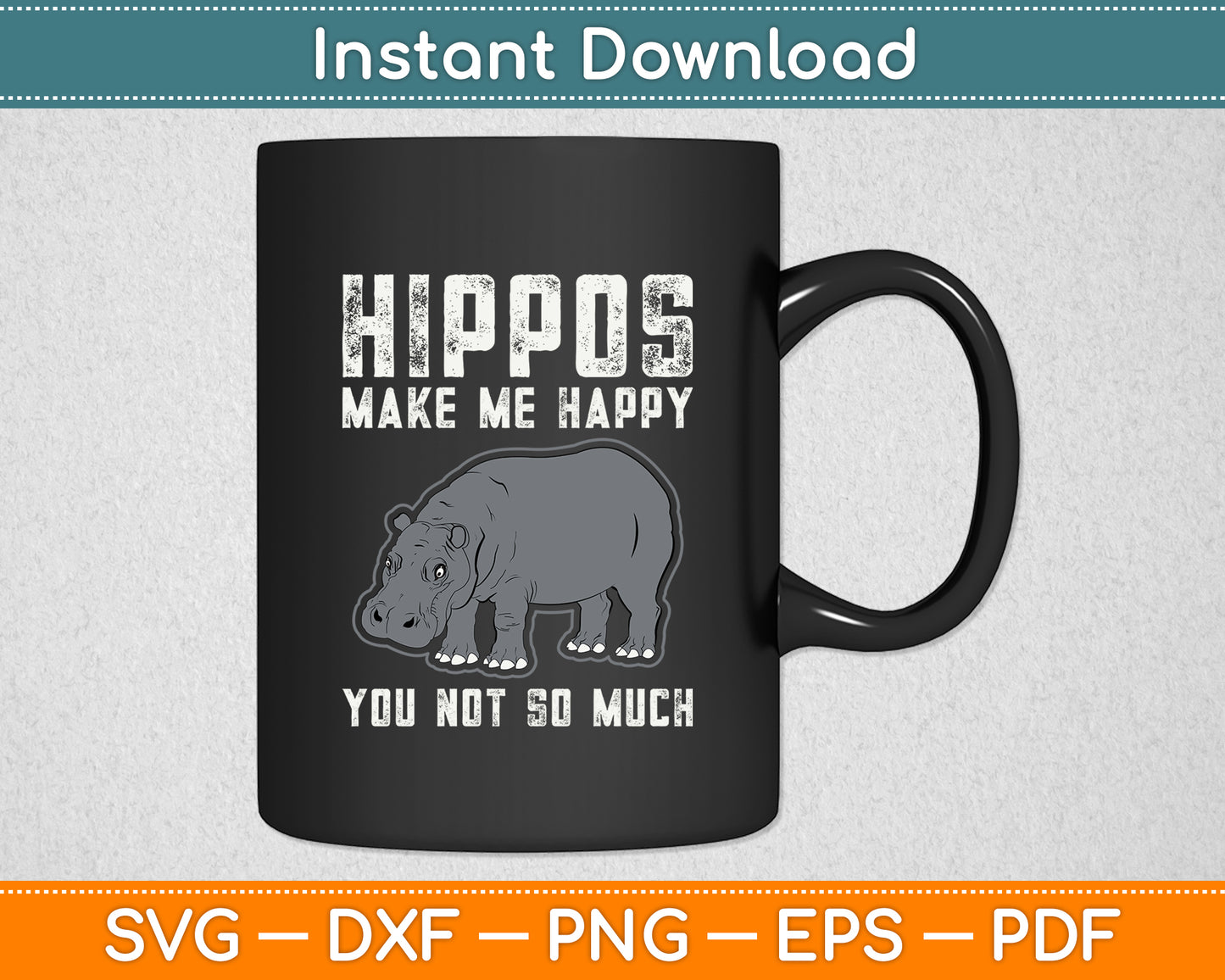 Hippos Make Me Happy You Not So Much Hippopotamus Svg Png Dxf Digital Cutting File