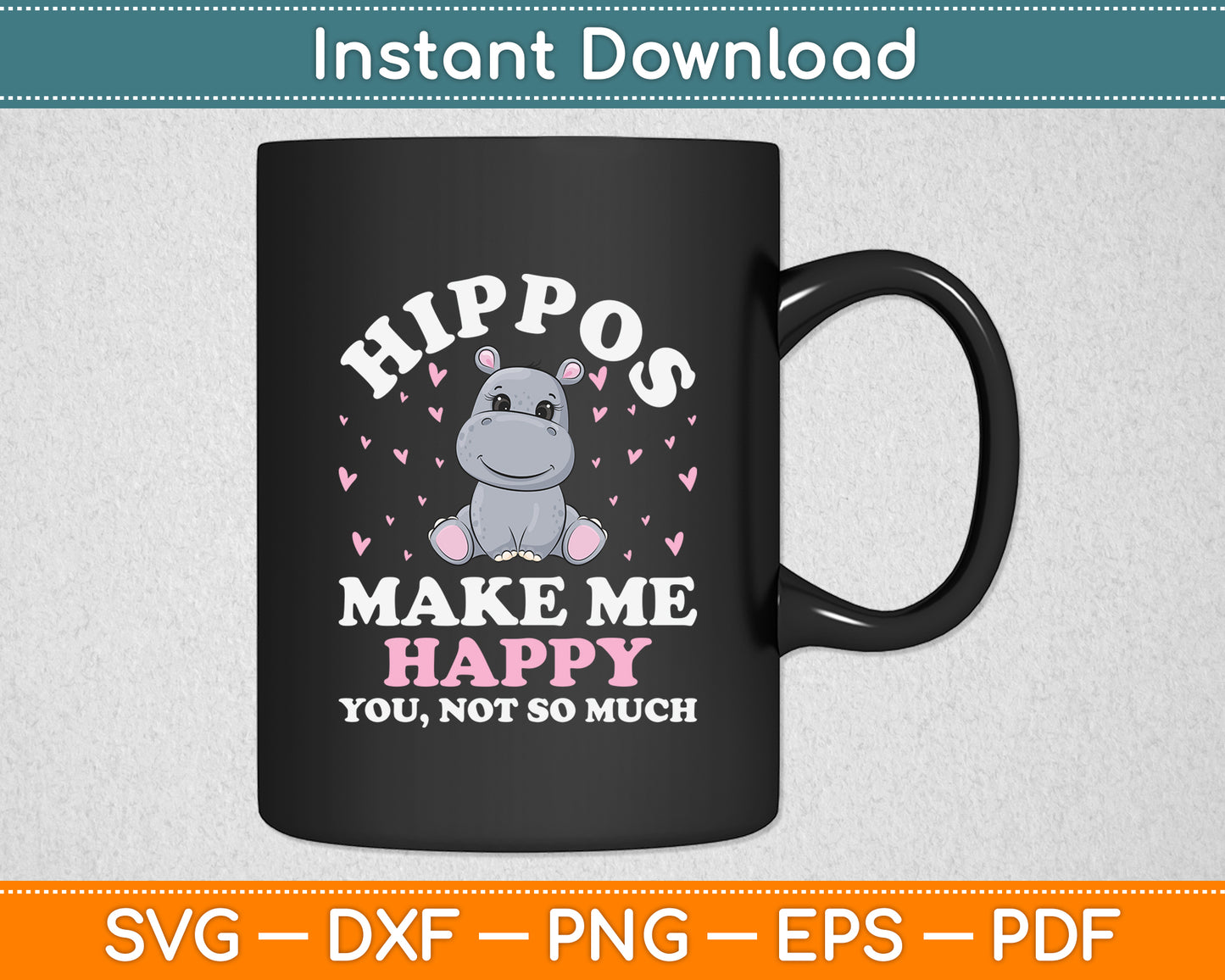 Hippos Make Me Happy You Not So Much Svg Png Dxf Digital Cutting File