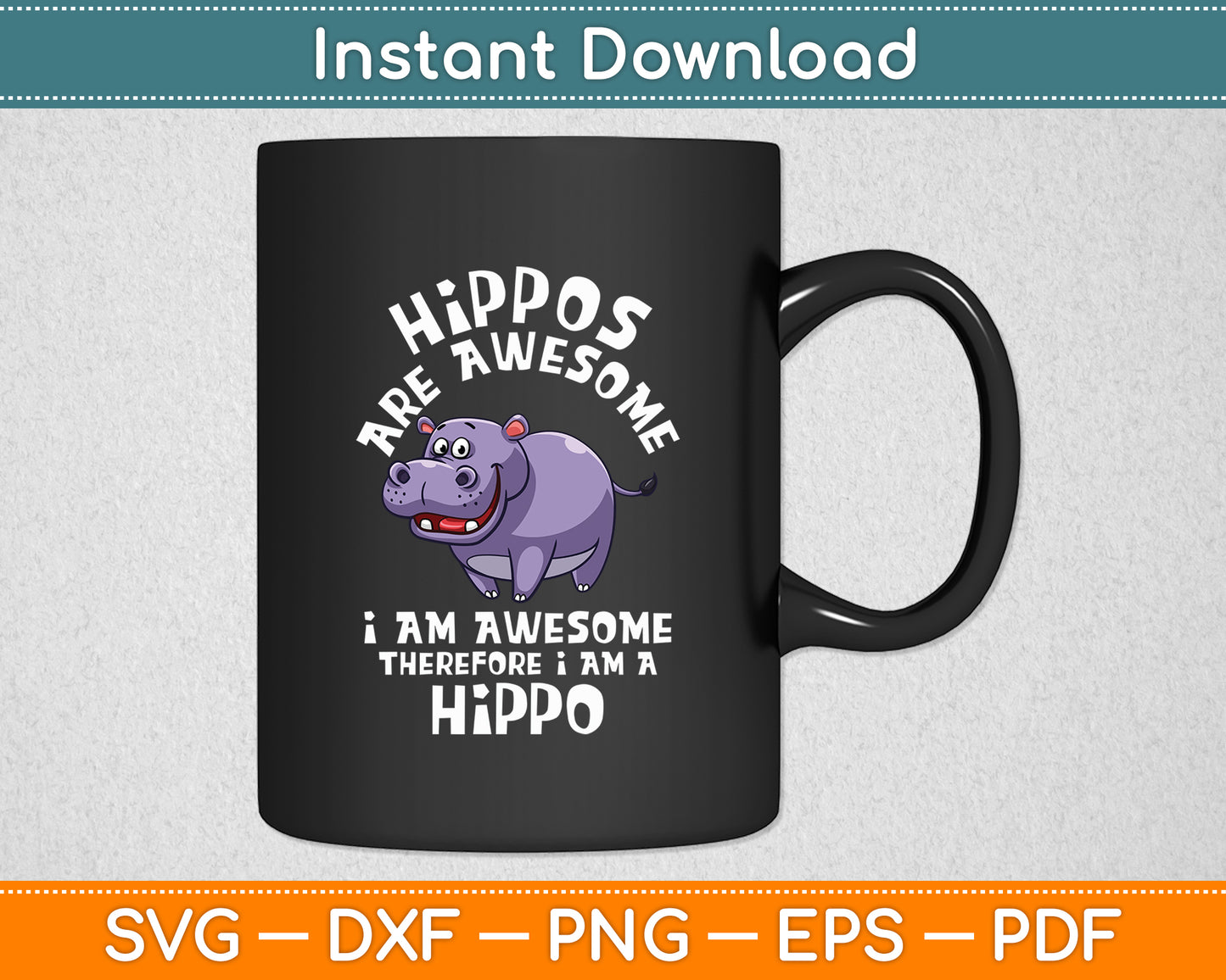 Hippos Are Awesome Therefore I Am A Hippo Hippopotamus Svg Png Dxf Digital Cutting File