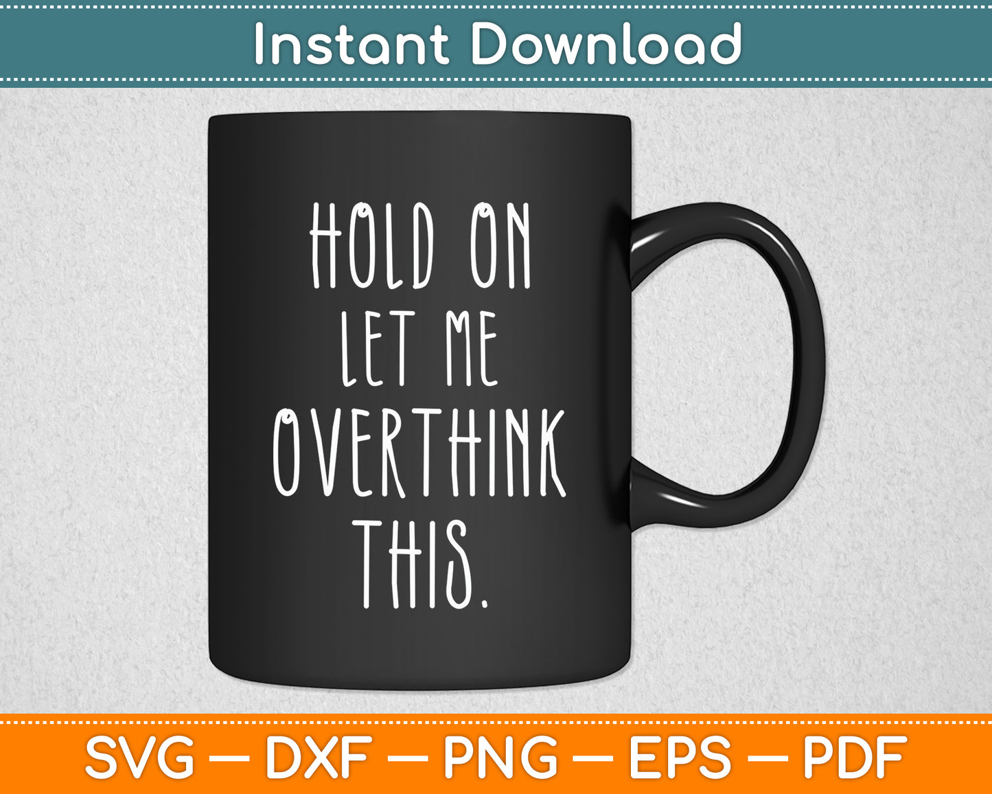 Hold On Let Me Overthink This Sarcastic Funny Svg Png Dxf Digital Cutting File