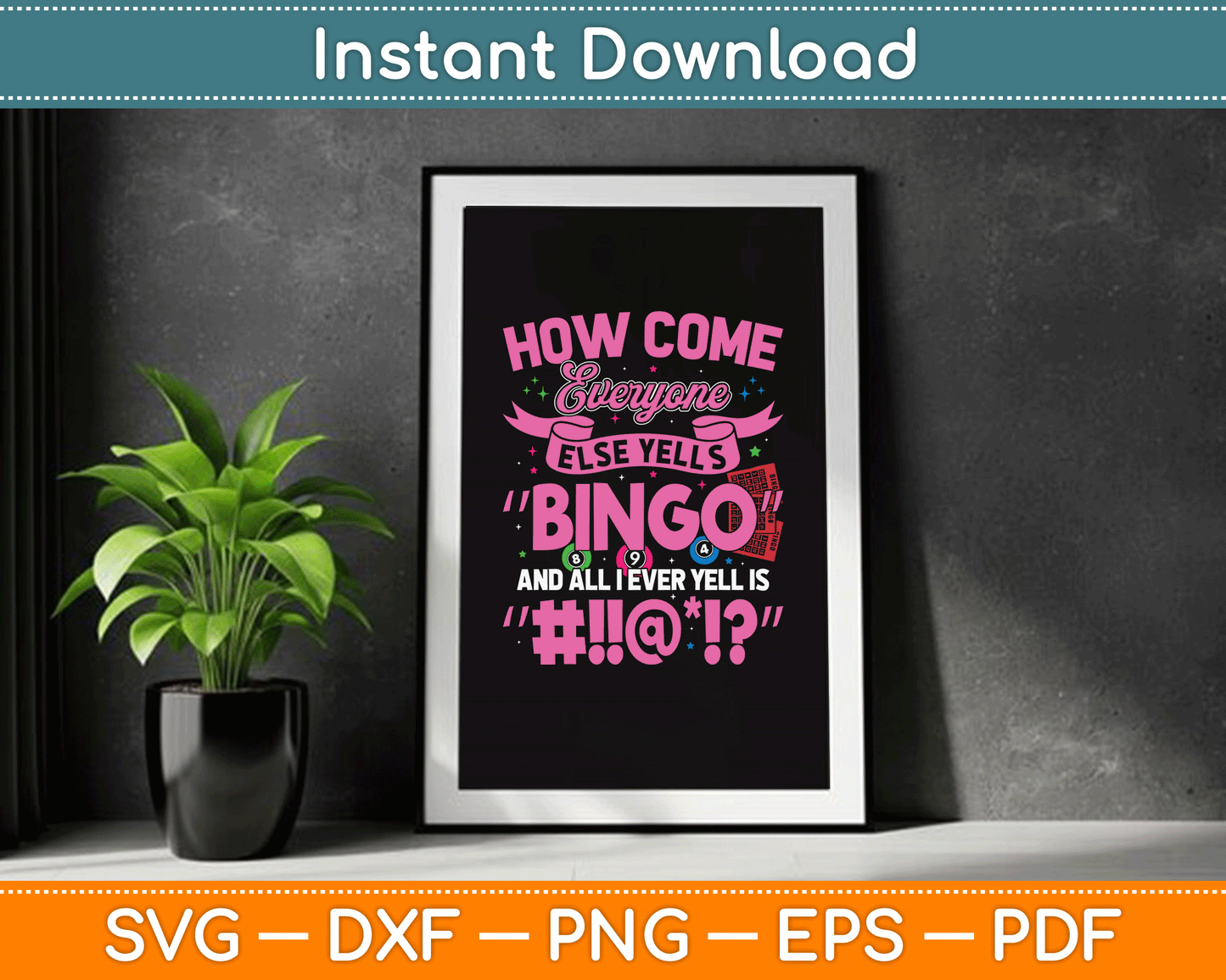 How Come Everyone Else Yells Bingo Funny Lucky Bingo SVG Digital Cutting File