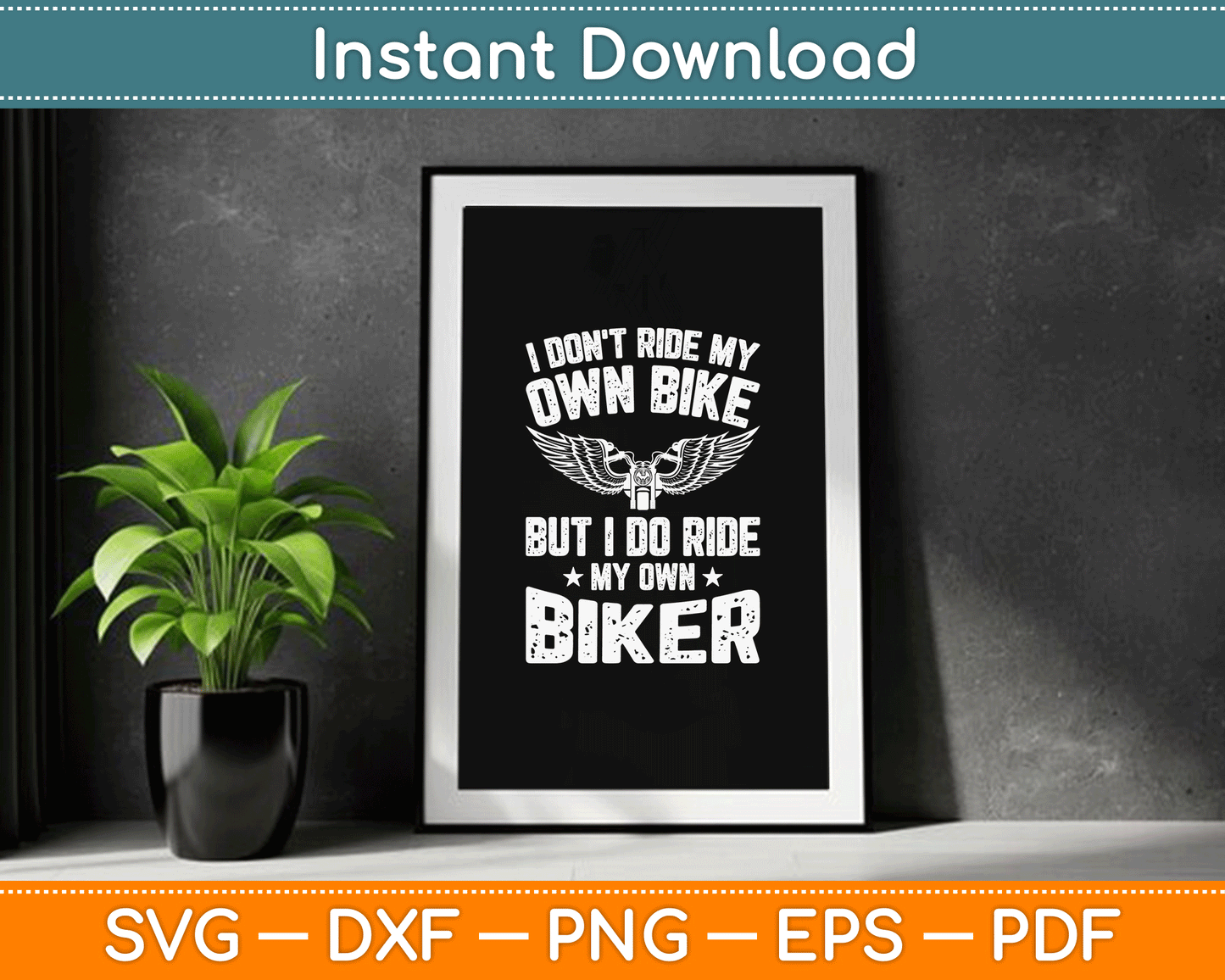 I Don't Ride My Own Bike But I Do Ride My Own Biker Funny SVG Digital Cutting File