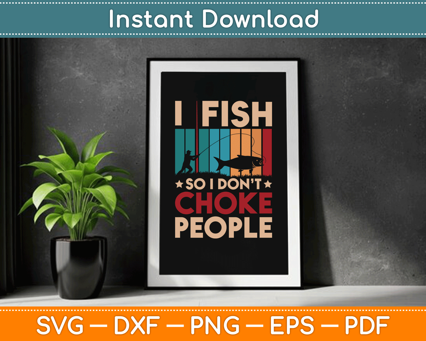 I Fish So I Don’t Choke People Funny SVG Digital Cutting File