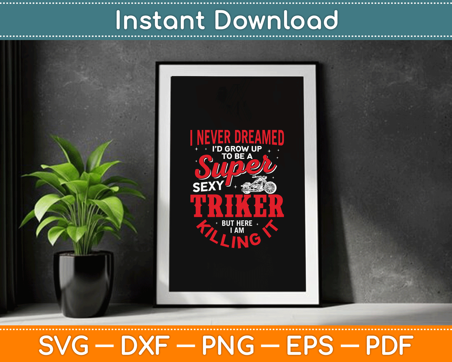 I Never Dreamed I'd Grow Up To Be Super Sexy Biker SVG Digital Cutting File