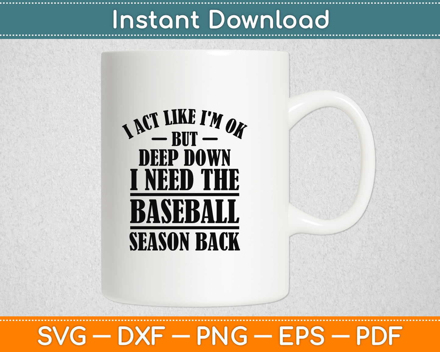 I Act Like I'm OK But Deep Down I Need The Baseball Season Svg Digital Cutting File