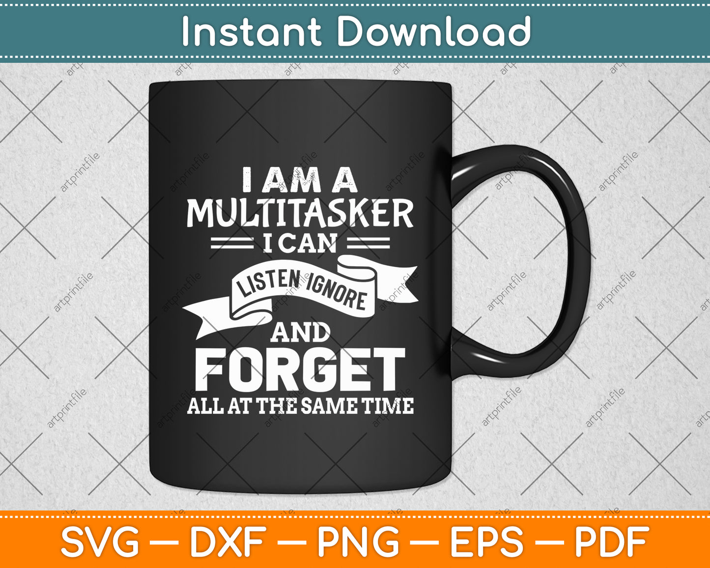 I Am A Multitasker I Can Listen Ignore & Forget Funny Svg Digital Cutting File