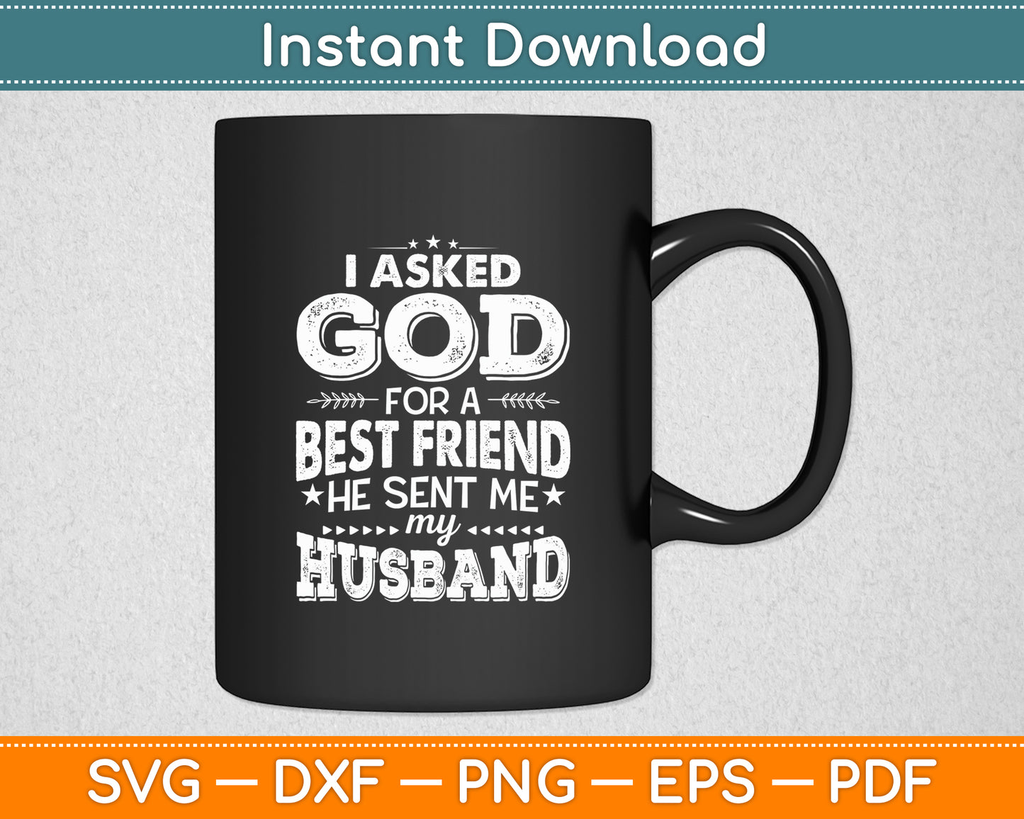 I Asked God For A Best Friend He Sent Me My Husband Svg Digital Cutting File