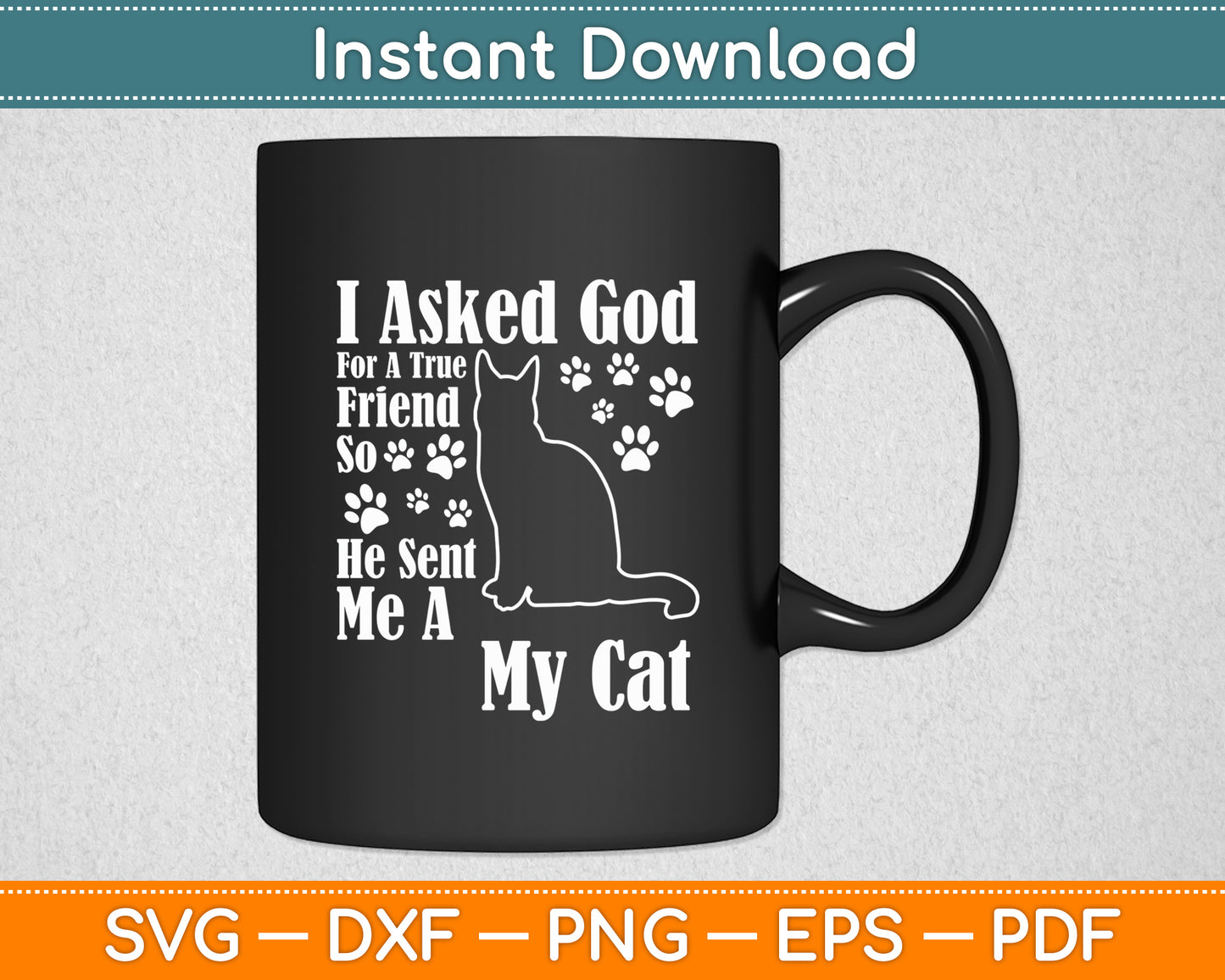 I Asked God For A True Friend So He Sent Me A My Cat Svg Digital Cutting File