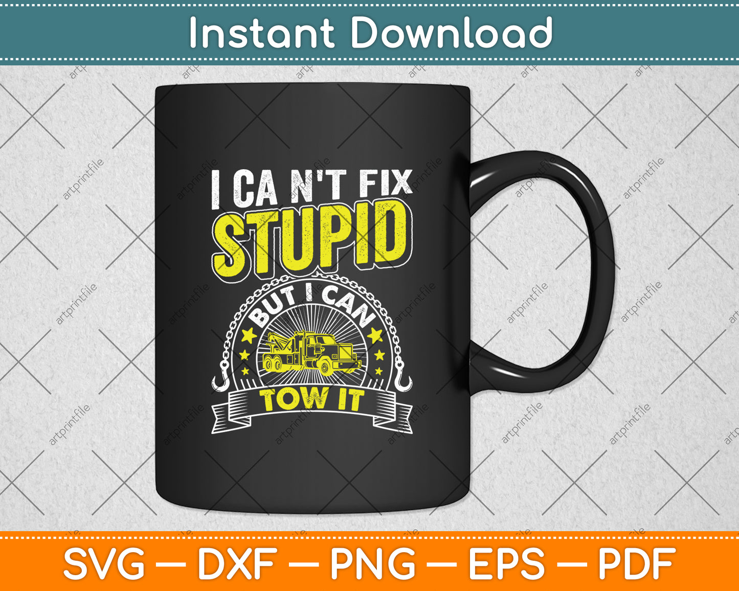 Tow Truck Driver Wrecker I Can't Fix Stupid But I Can Tow It Svg Digital Cutting File