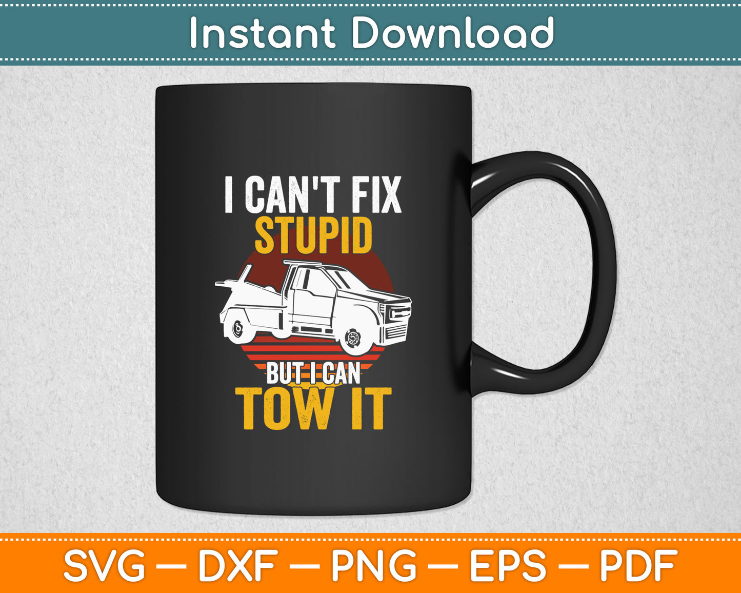 I Can't Fix Stupid But I Can Tow It Tow Truck Operators Svg Digital Cutting File