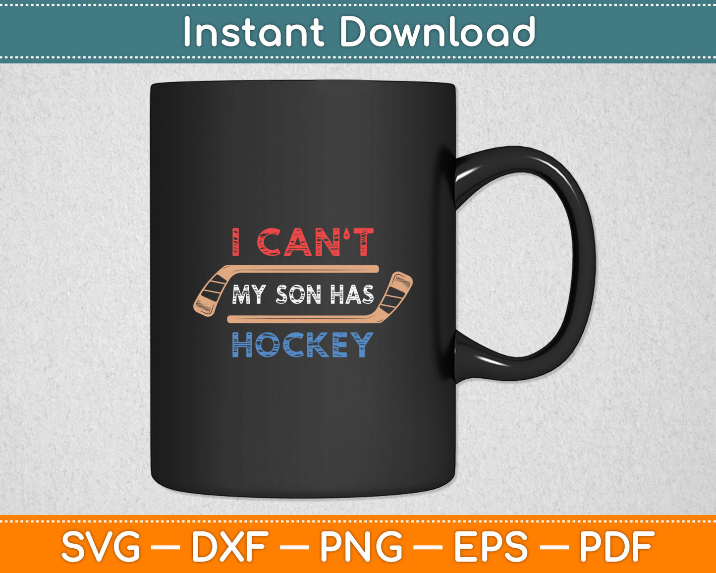 I Can't My Son Has Hockey - Hockey Dad & Hockey Mom Svg Digital Cutting File
