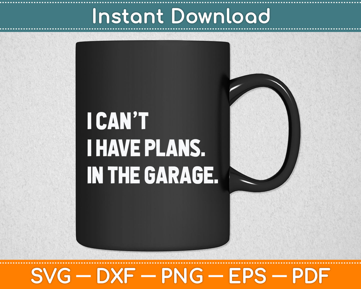 I Cant I Have Plans In The Garage Father's Day Car Mechanics Svg Digital Cutting File