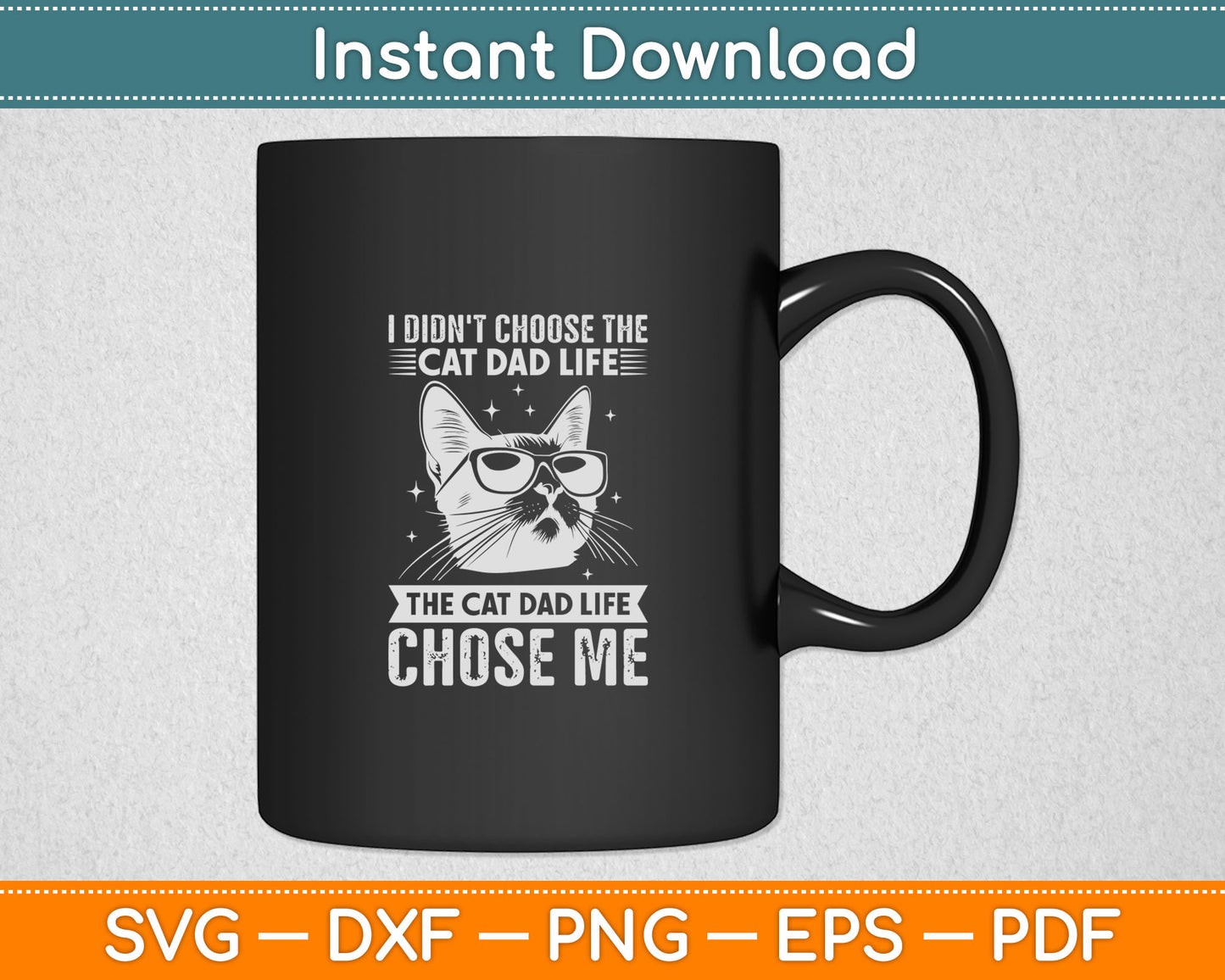 I Didn't Choose The Cat Dad Life The Cat Dad Life Chose Me Svg Design Cutting File