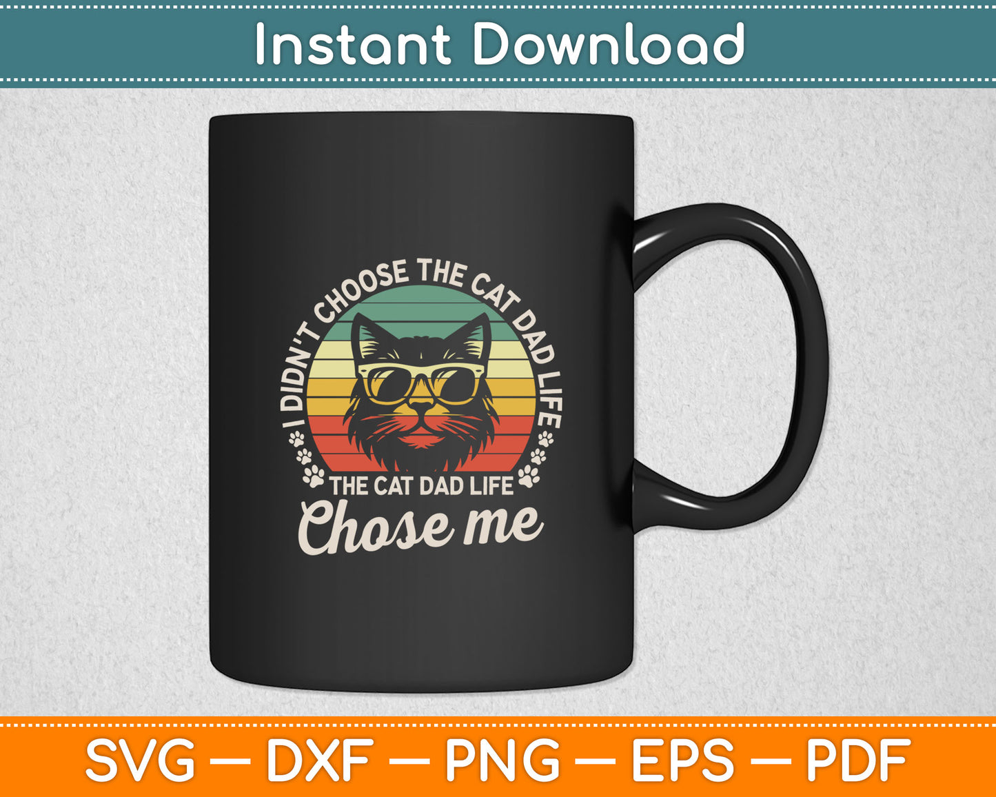 I Didn't Choose The Cat Dad Life The Cat Dad Life Chose Me Svg File