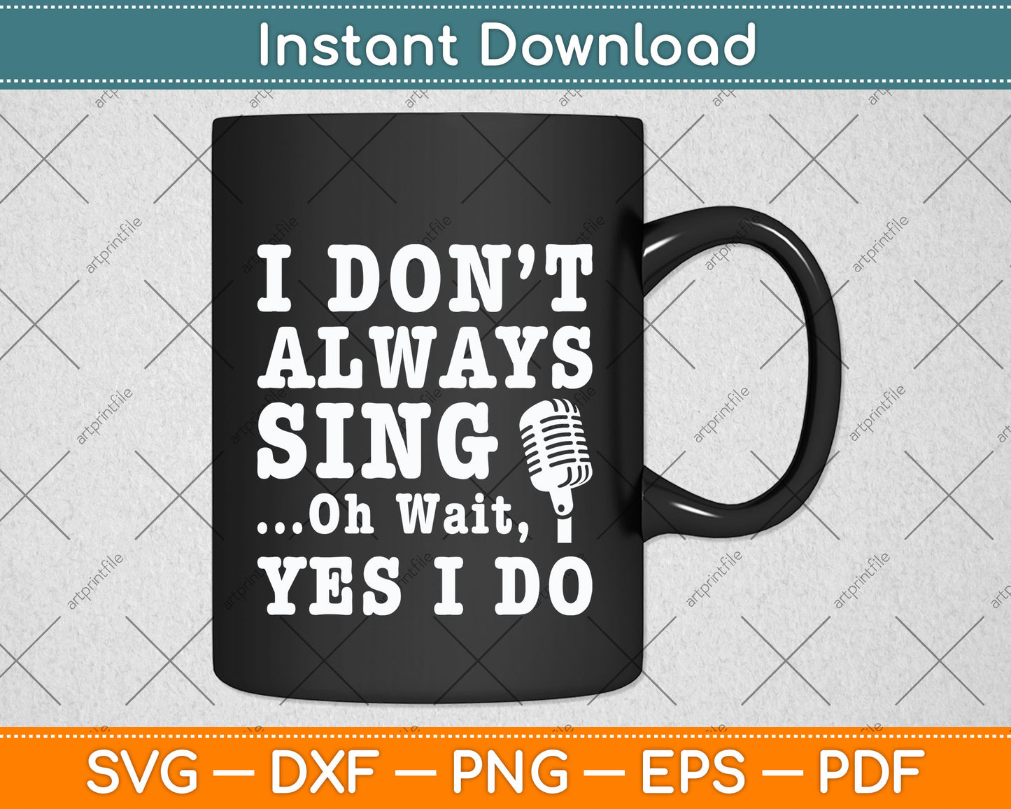 I Don't Always Sing Oh Wait Yes I Do Singing Singer Svg Png Dxf Digital Cutting File