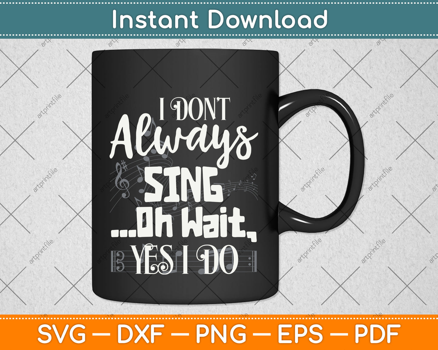 I Don't Always Sing Oh Wait Yes I Do Musical Theater Svg Png Dxf Digital Cutting File