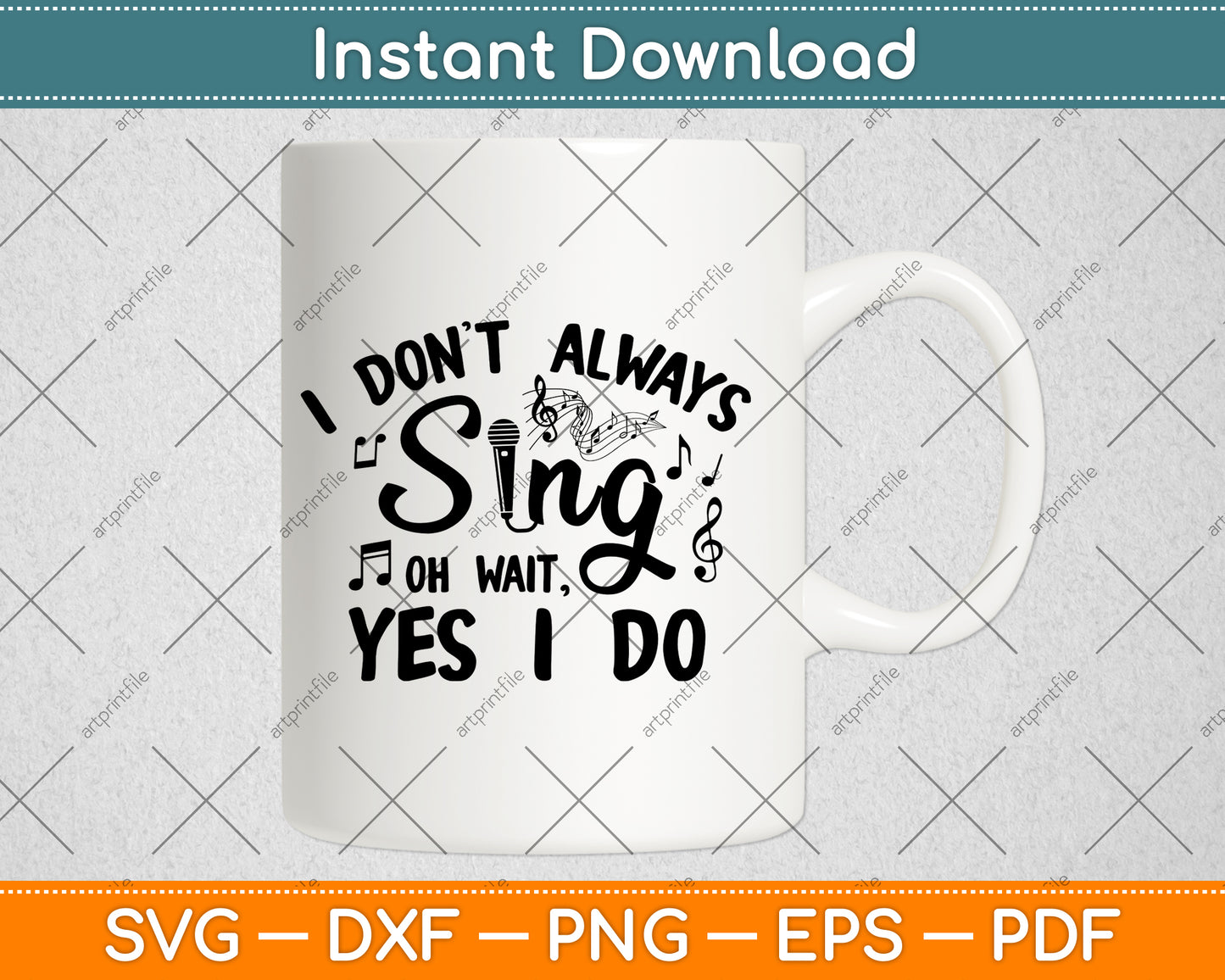 I Don't Always Sing Oh Wait, Yes I Do Svg Digital Cutting File