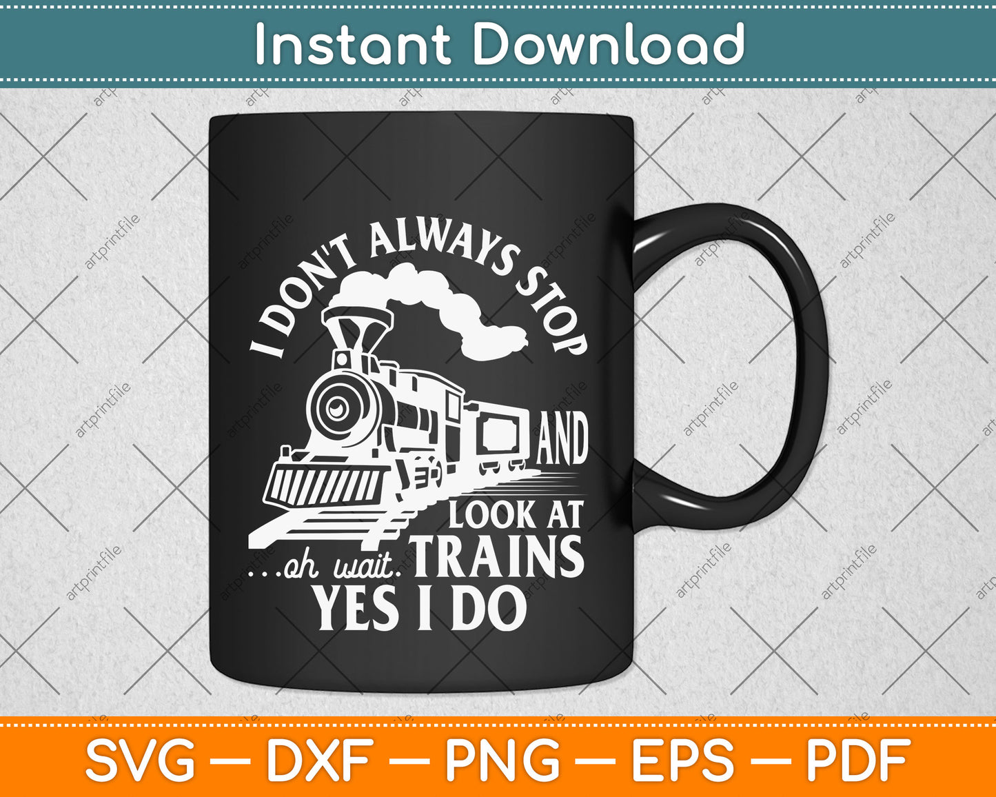 I Don't Always Stop And Look At Trains Trainspotter Railroad Svg Digital Cutting File