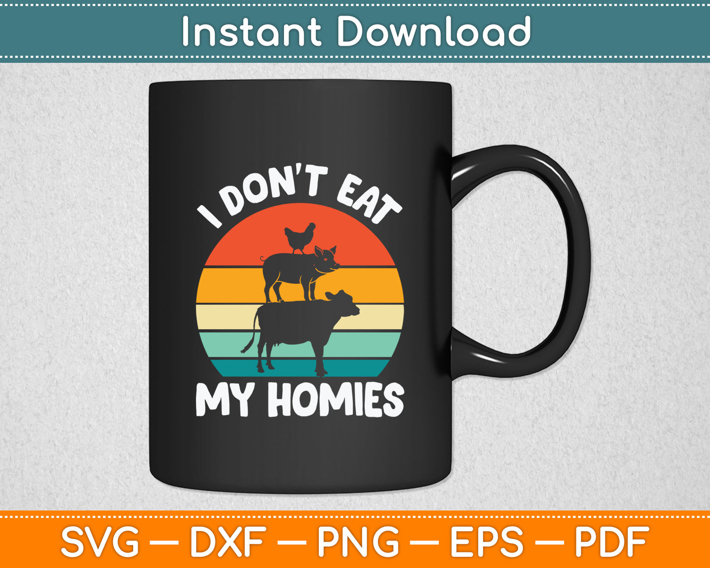 I Don't Eat My Homies Funny Vegetarian Vegan Svg Digital Cutting File
