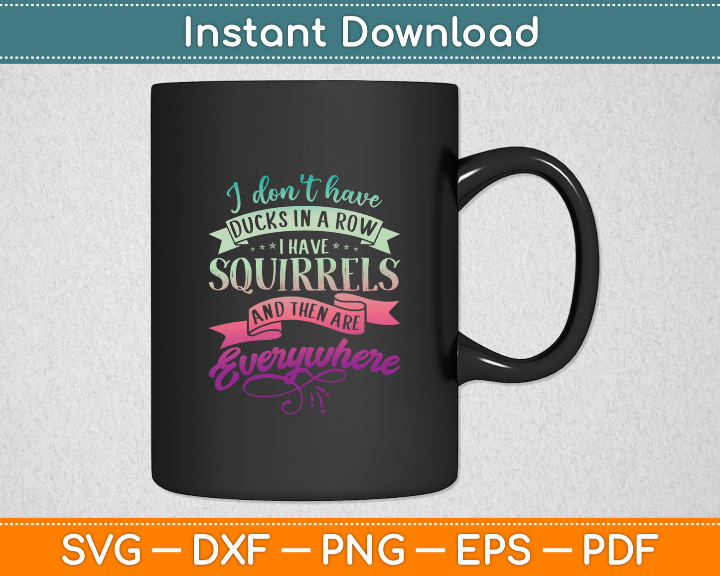 I Don't Have Duck In A Row I Have Squirrels Everywhere Svg Digital Cutting File