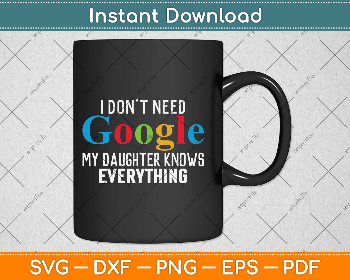 I Don't Need Google My Daughter Knows Everything Funny Svg Digital Cutting File