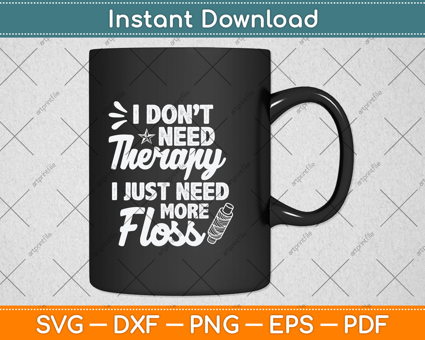 I Don't Need Therapy I Just Need More Floss Svg Png Dxf Digital Cutting File