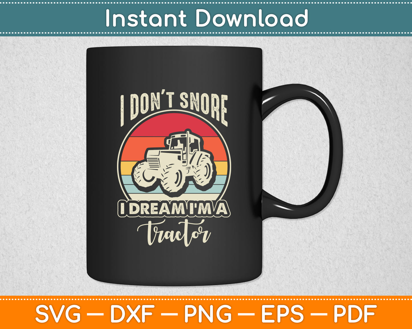 I Don't Snore I Dream I'm A Tractor Retro Funny Svg Png Dxf Digital Cutting File