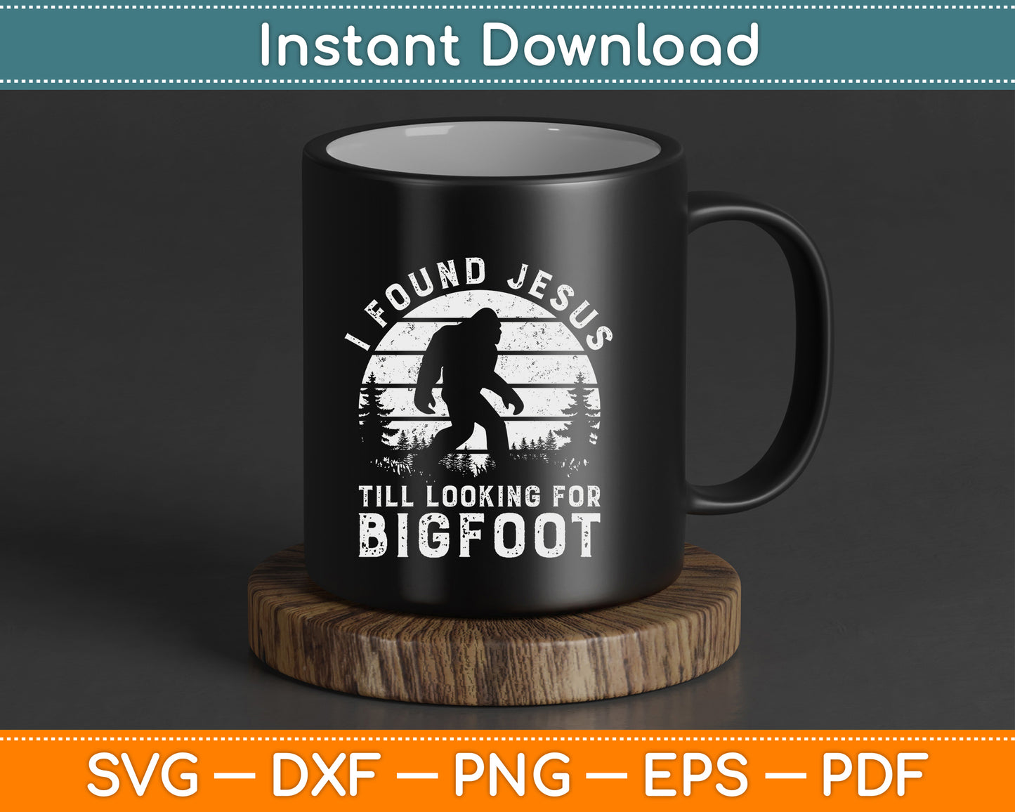 I Found Jesus Still Looking for Bigfoot SVG Digital Cutting File