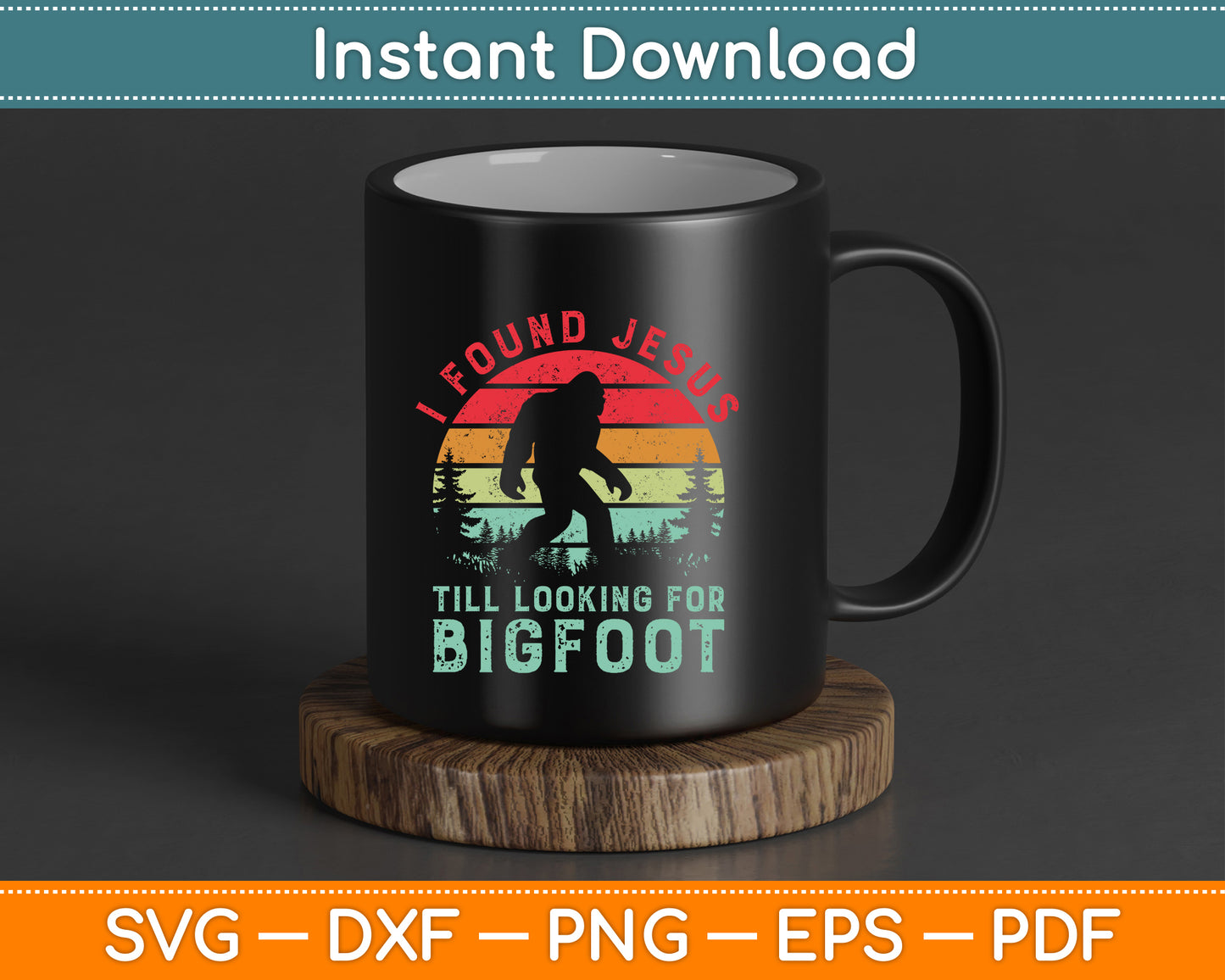 I Found Jesus Still Looking for Bigfoot Vintage SVG Cutting File