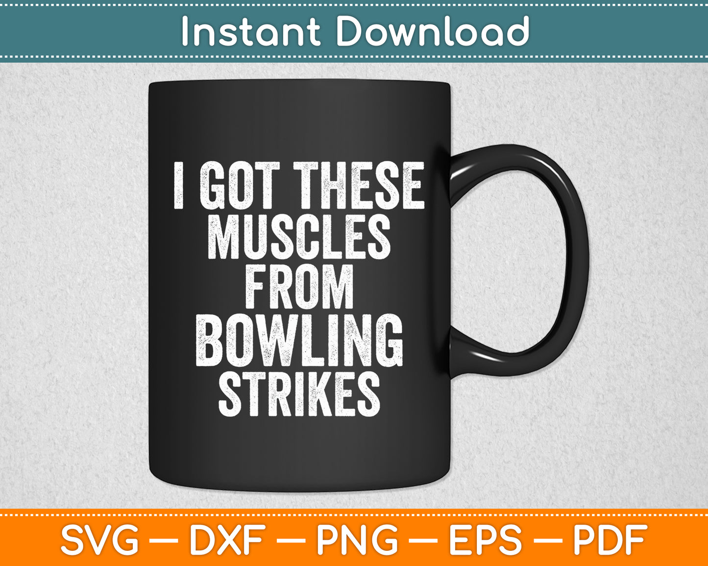 I Got These Muscles From Bowling Strikes Funny Svg Digital Cutting File