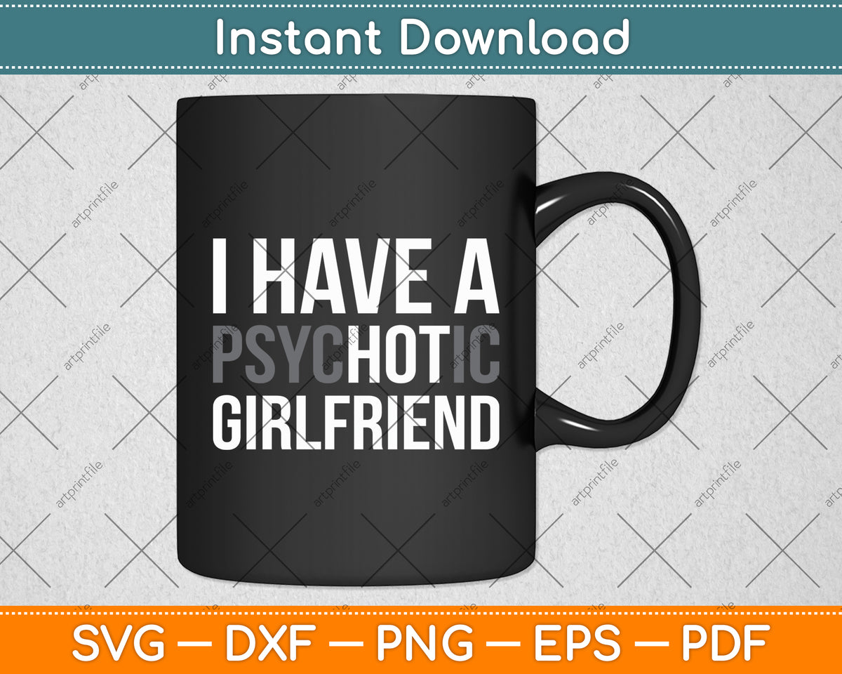I Have A Psychotic Girlfriend - Funny Boyfriend Svg Digital Cutting File