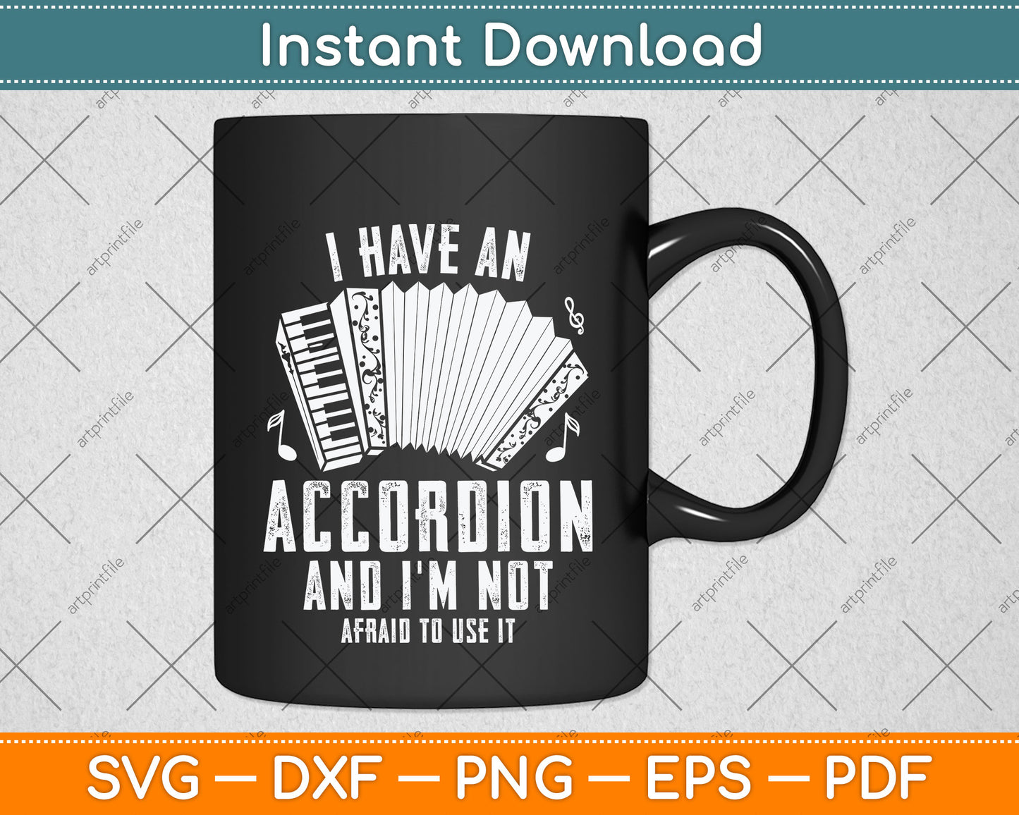 I Have An Accordion And I'm Not Afraid To Use It Funny Svg Png Dxf Digital Cutting File