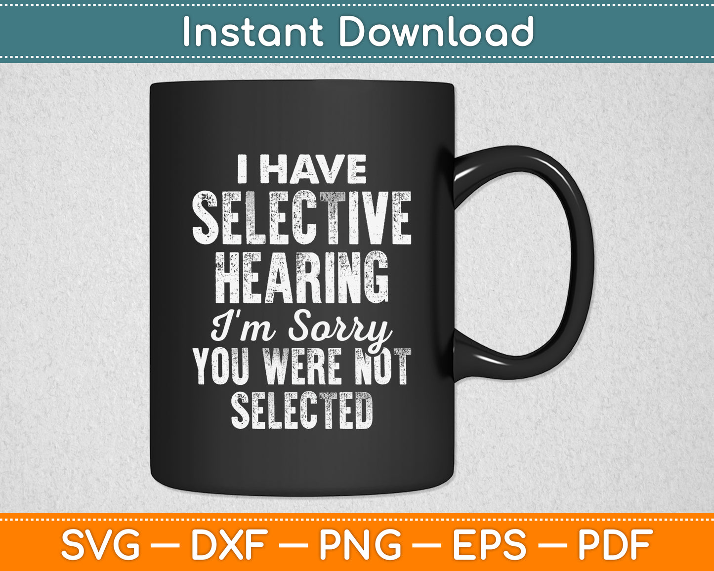 I Have Selective Hearing I'm Sorry You Were Not Selected Svg Digital Cutting File