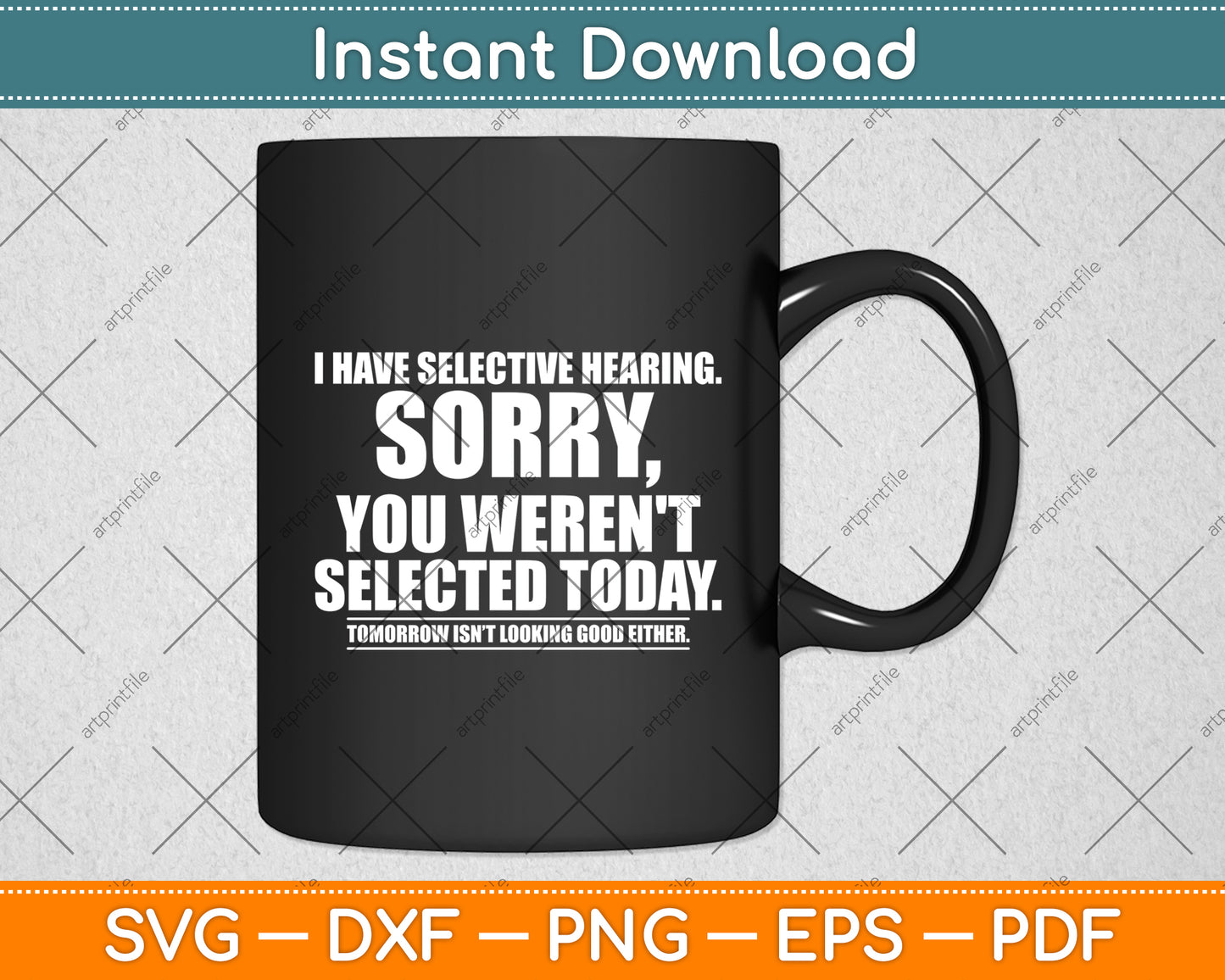 I Have Selective Hearing You Weren't Selected Svg Digital Cutting File